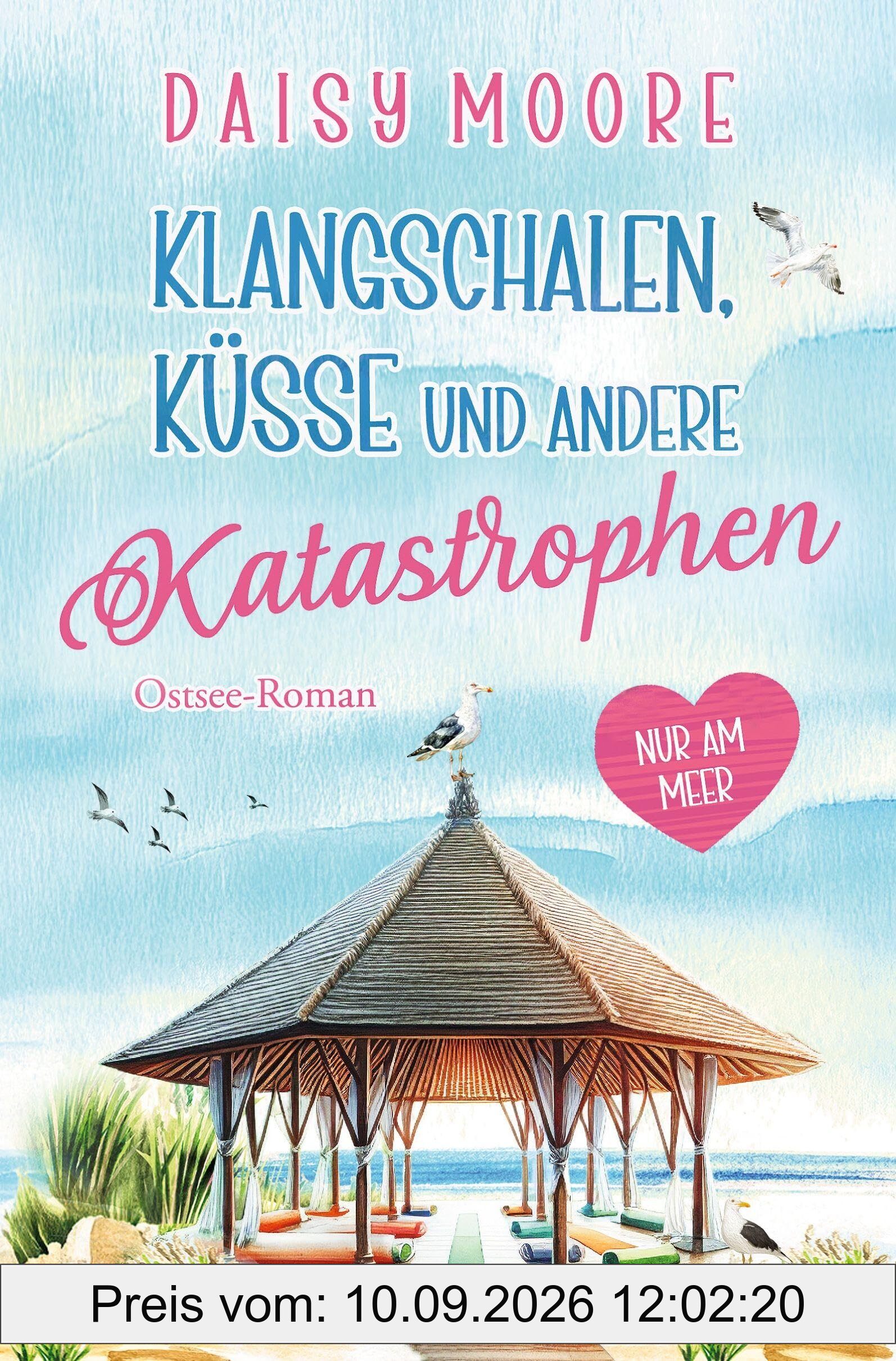 Klangschalen, Küsse und andere Katastrophen: Ostsee-Roman (Nur am Meer)