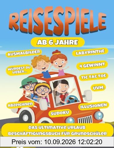 Reisespiele ab 6 Jahre: XXL - Das ultimative Urlaub Beschäftigungsbuch für Grundschüler - Beschäftigung Autofahrt Kinder - Urlaubsspiele - Lernspiele ab 6 Jahre (Spiele Buch ab 6 Jahre, Band 1)