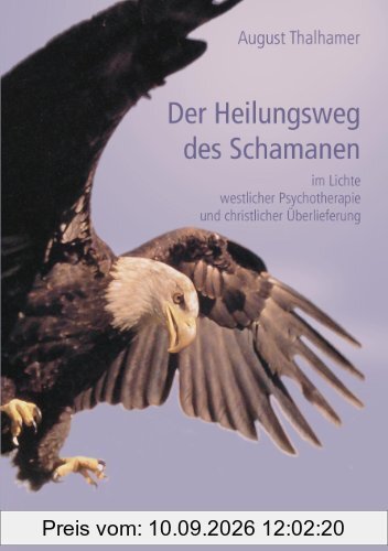 Der Heilungsweg des Schamanen: im Lichte westlicher Psychotherapie und christlicher Überlieferung