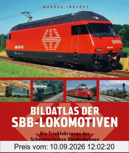 Bildatlas der SBB-Lokomotiven: Die Triebfahrzeuge der Schweizerischen Bundesbahnen