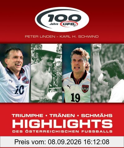 100 Jahre! Die Highlights des österreichischen Fussballs. Trimphe, Tränen, Schmähs