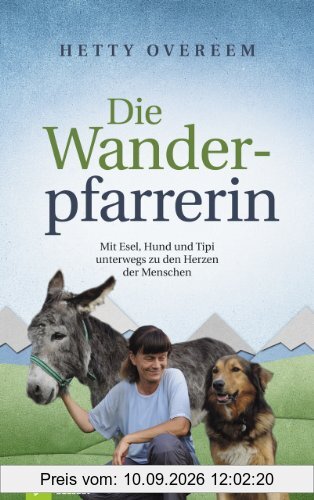 Die Wanderpfarrerin: Mit Esel, Hund und Tipi unterwegs zu den Herzen der Menschen