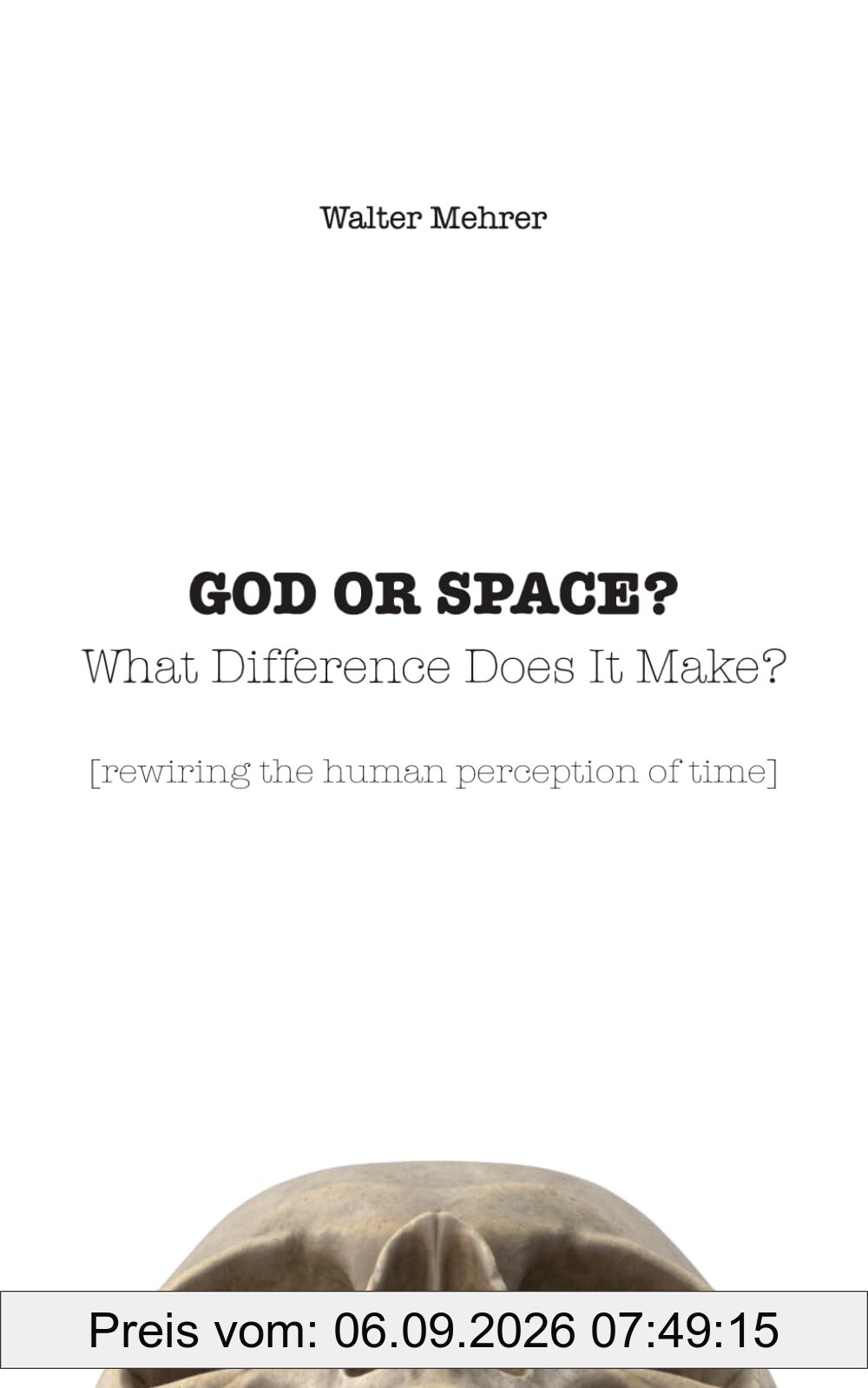 GOD OR SPACE? What Difference Does It Make?: [rewiring the human perception of time]