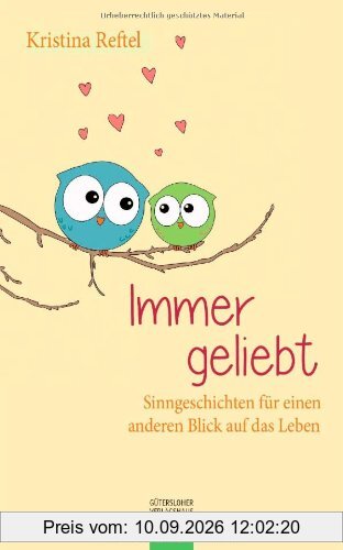 Immer geliebt: Sinngeschichten für einen anderen Blick auf das Leben