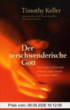 Der verschwenderische Gott: Von zwei verlorenen Söhnen und einem liebenden Vater