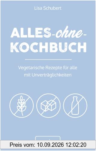 Alles-ohne-Kochbuch: Vegetarische Rezepte für alle mit Unverträglichkeiten (Darmfreundlich kochen für Vegetarier: Paleo, Low Carb, glutenfrei, zuckerfrei, laktosefrei – alles in einem Kochbuch)