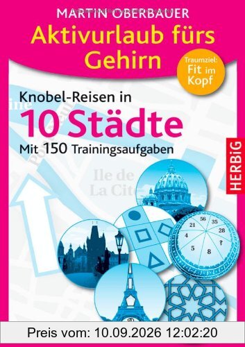 Aktivurlaub fürs Gehirn: Knobel-Reisen in 10 Städte. Mit 150 Trainingsaufgaben