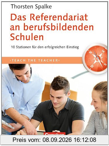 Teach the teacher: Das Referendariat an berufsbildenden Schulen: 10 Stationen für den erfolgreichen Einstieg