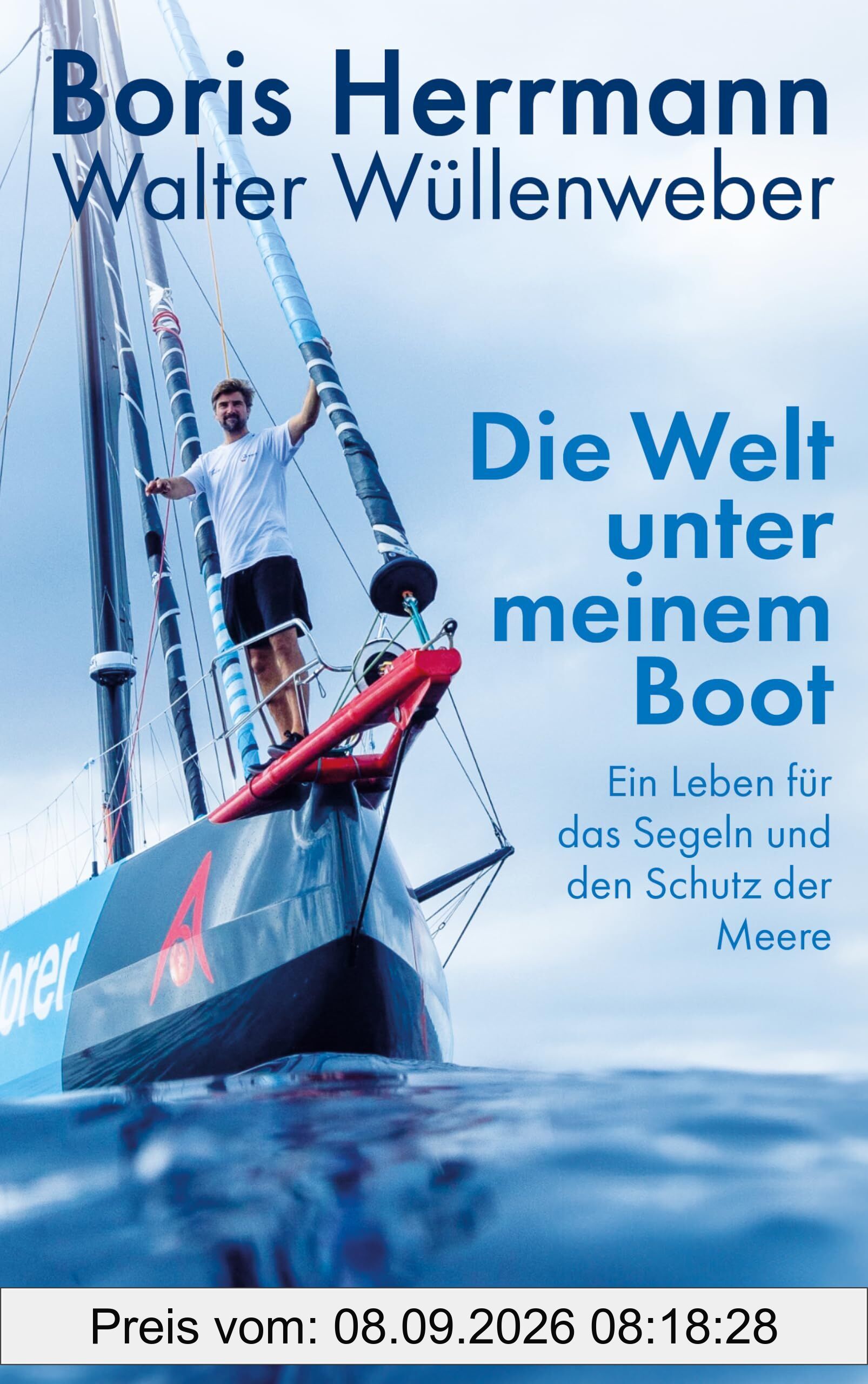 Die Welt unter meinem Boot: Ein Leben für das Segeln und den Schutz der Meere