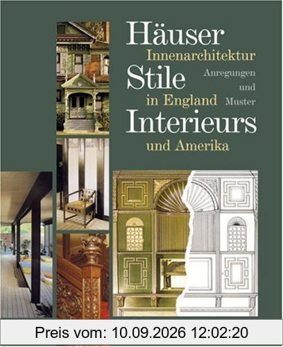 Häuser, Stile, Interieurs: Innenarchitektur in England und Amerika. Anregungen und Muster