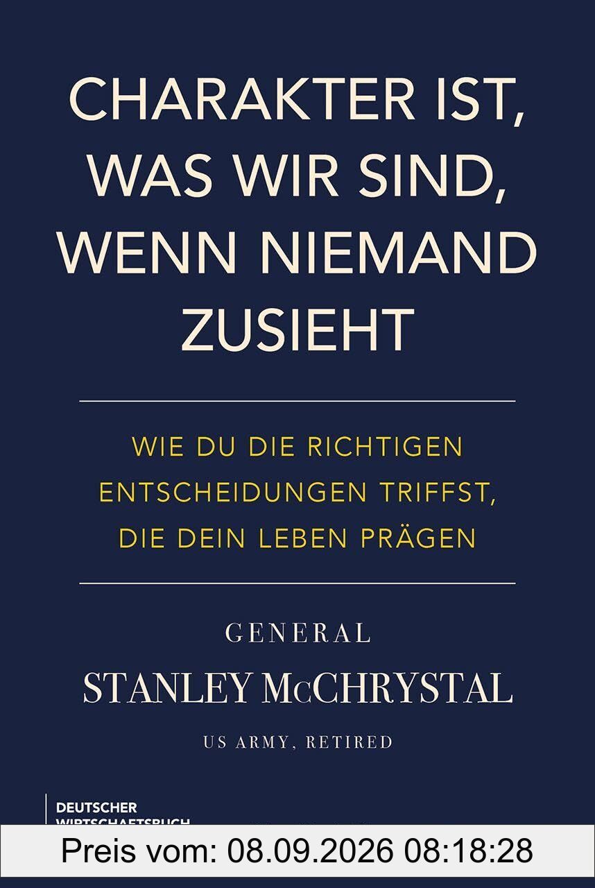 Charakter ist, was wir sind, wenn niemand zusieht: Wie du die richtigen Entscheidungen triffst, die dein Leben prägen
