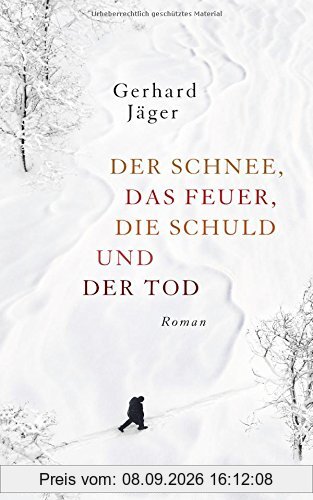 Der Schnee, das Feuer, die Schuld und der Tod: Roman