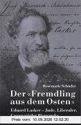 Der Fremdling aus dem Osten: Eduard Lasker Jude, Liberaler, Gegenspieler Bismarcks