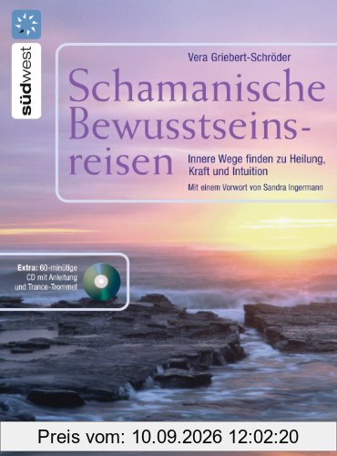 Schamanische Bewusstseinsreisen: Innere Wege finden zur Heilung, Kraft und Intuition. Mit Audio-CD: Innere Wege finden zur Heilung, Kraft und ... begleitet mit Schamanentrommel und Rassel