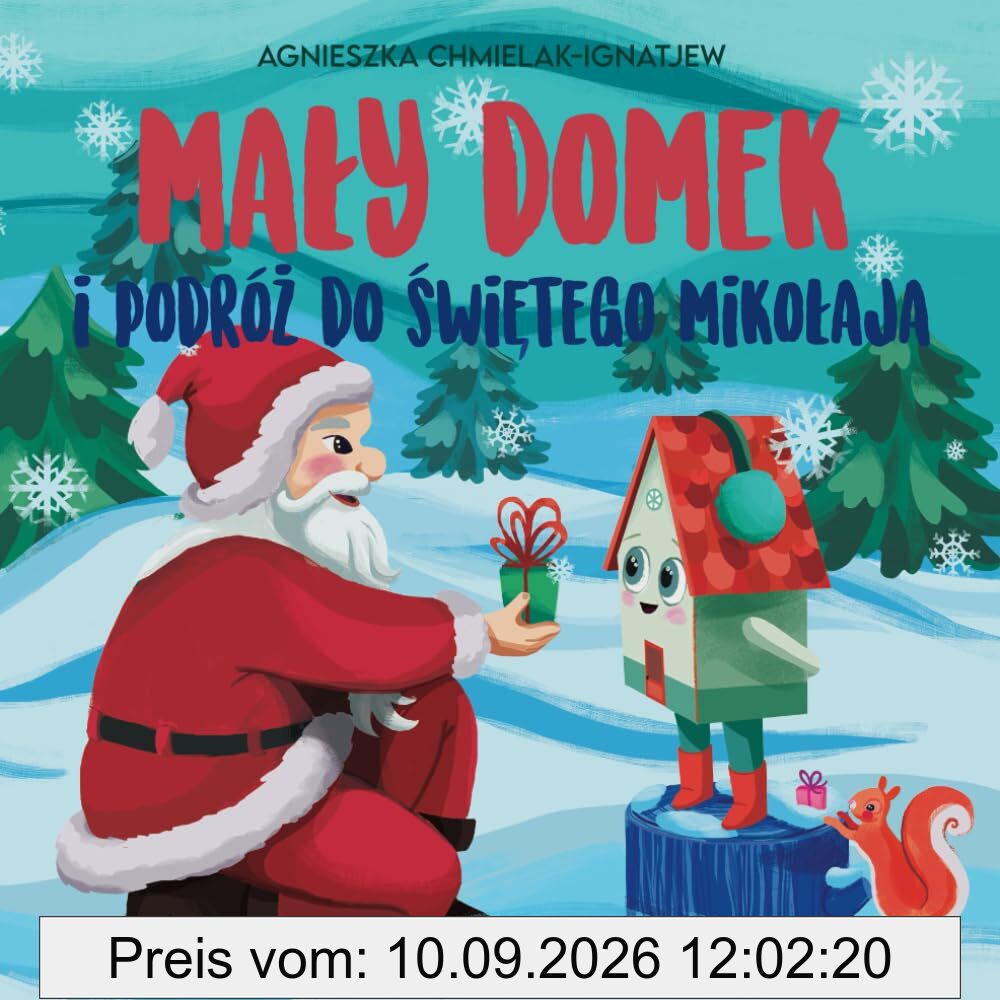 MAŁY DOMEK I PODRÓŻ DO ŚWIĘTEGO MIKOŁAJA: Urzekająca książka świąteczna dla dzieci (opowieść przed świętami). Czytaj na dobranoc.