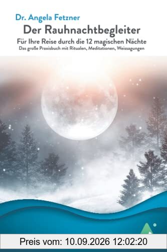 Der Rauhnachtbegleiter: Für Ihre Reise durch die 12 magischen Nächte - Das große Praxisbuch mit Ritualen, Meditationen, Weissagungen