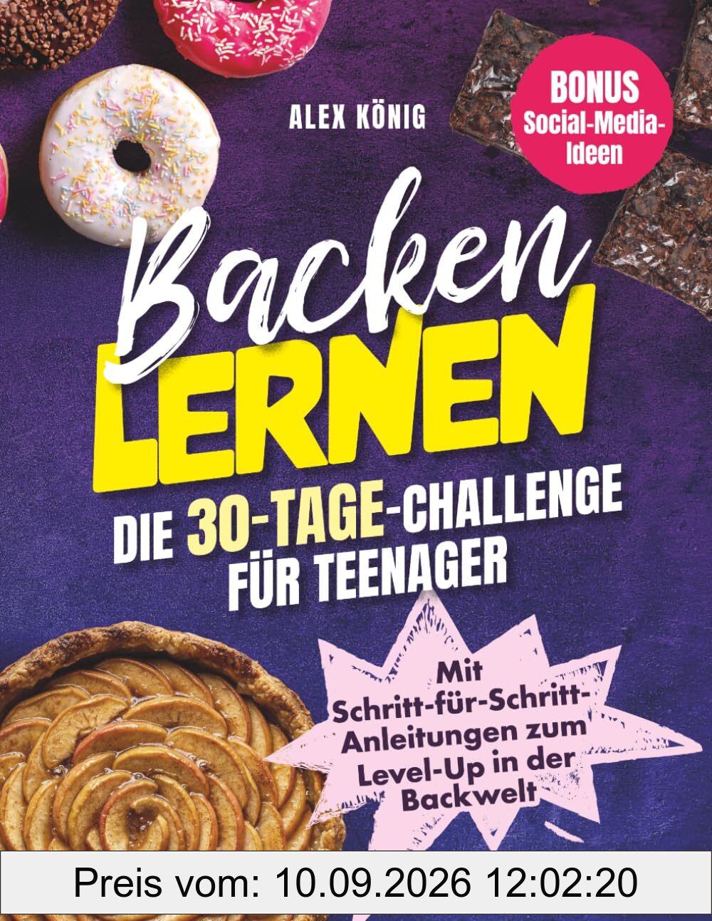 Backen lernen! Die 30-Tage-Challenge für Teenager: Mit Schritt-für-Schritt-Anleitungen zum Level-Up in der Backwelt | Inkl. Grundlagen, trendigen ... uvm. | Bonus: Social-Media-Ideen