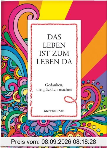 Der rote Faden No.2: Das Leben ist zum Leben da: Gedanken, die glücklich machen