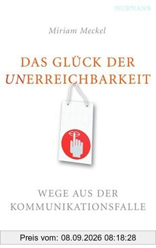 Das Glück der Unerreichbarkeit: Wege aus der Kommunikationsfalle