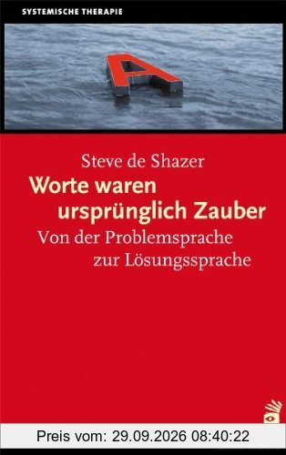 Worte waren ursprünglich Zauber: Von der Problemsprache zur Lösungssprache