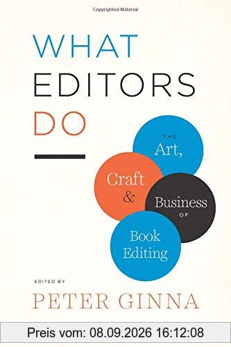 What Editors Do: The Art, Craft, and Business of Book Editing (Chicago Guides to Writing, Editing, and Publishing)