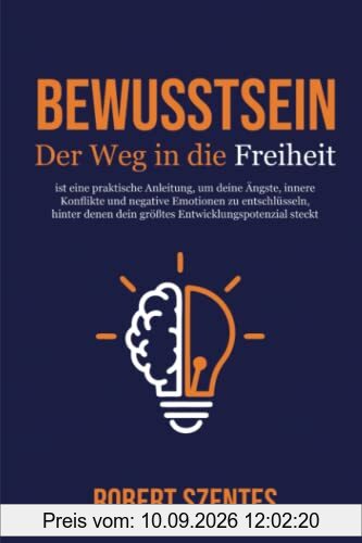 Bewusstsein – Der Weg in die Freiheit: ist eine praktische Anleitung, um deine Ängste, innere Konflikte und negative Emotionen zu entschlüsseln, hinter denen dein größtes Entwicklungspotenzial steckt