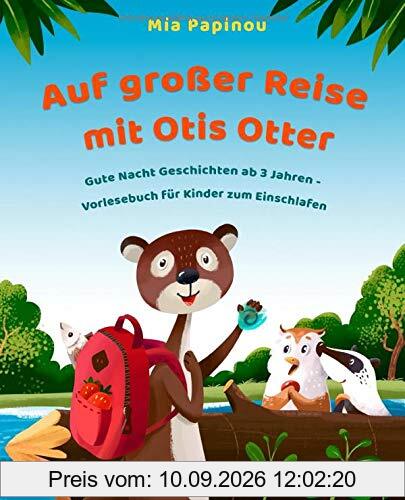 Auf großer Reise mit Otis Otter: Gute Nacht Geschichten ab 3 Jahren - Vorlesebuch für Kinder zum Einschlafen