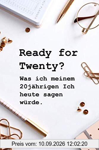 Ready for Twenty?: Was ich meinem 20jährigen Ich heute sagen würde