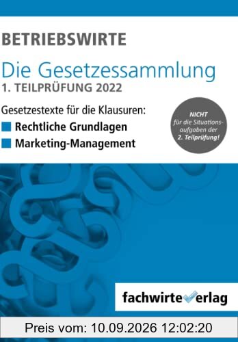 BETRIEBSWIRTE – Gesetzessammlung 1. Teilprüfung: Gesetzestexte für die Klausuren „Rechtliche Grundlagen“ + „Marketing-Management“ 2022/23
