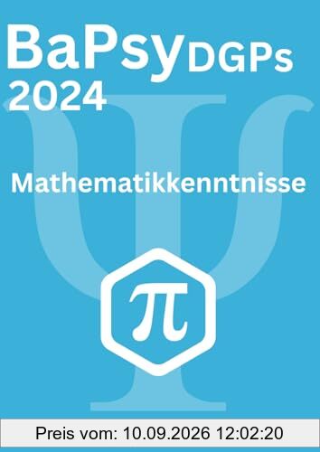 BaPsy-DGPs 2024 Übungsbuch 5 | Mathematikkenntnisse: Übungsbuch für den Untertest Mathematikkenntnisse mit 300 Aufgaben und vollständiger ... BaPsy-DGPs mit über 1.500 Aufgaben, Band 5)