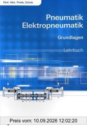 Pneumatik und Elektropneumatik: Grundlagen Lehr-/Fachbuch