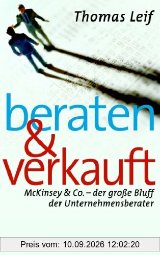 Beraten und verkauft: McKinsey & Co. - der große Bluff der Unternehmensberater