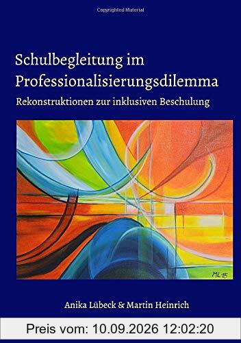 Schulbegleitung im Professionalisierungsdilemma: Rekonstruktionen zur inklusiven Beschulung