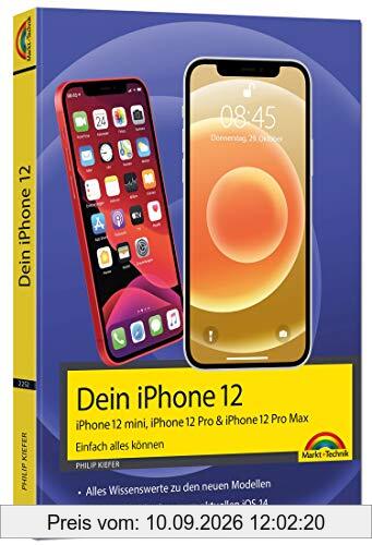 iPhone 12, 12 mini, 12 Pro und 12 Pro Max - Einfach alles können - Die Anleitung zu allen neuen iPhones. Aktuell zu iOS 14 - Für Einsteiger und Fortgeschrittene
