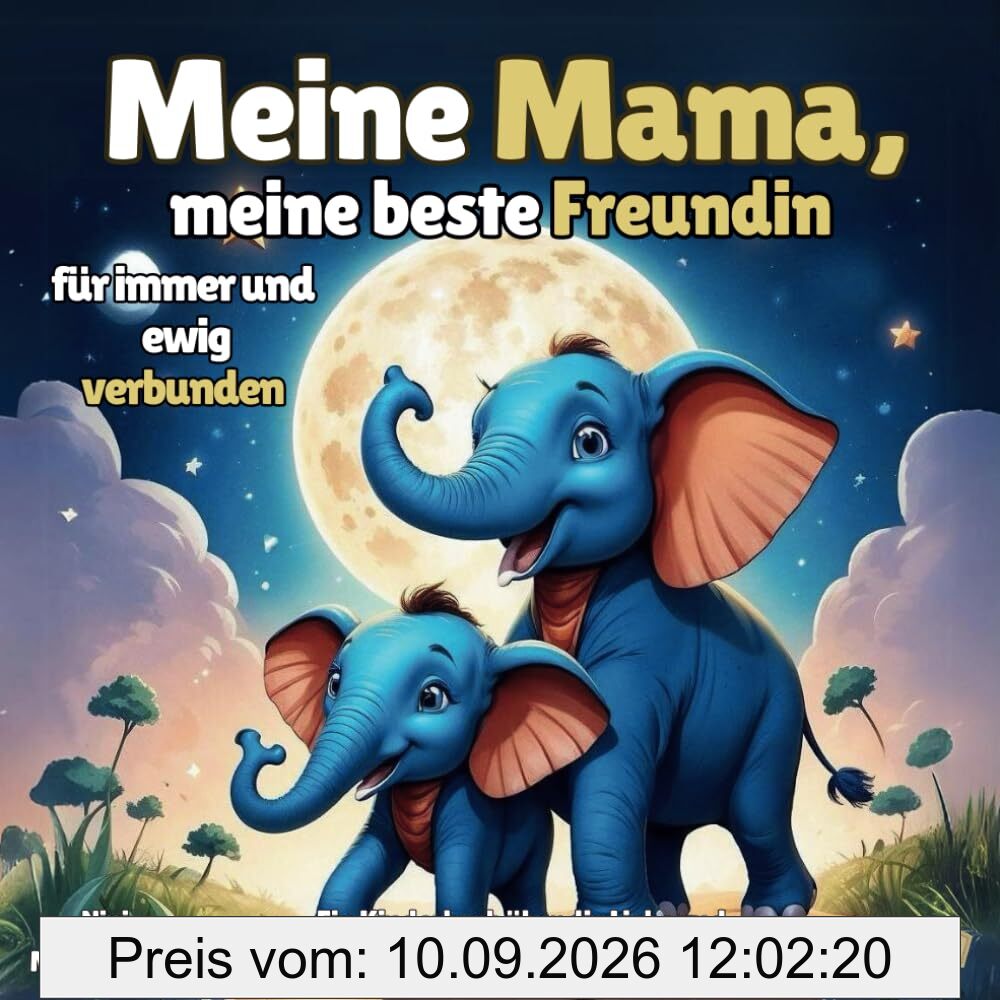 Meine Mama, meine beste Freundin - für immer und ewig verbunden: Ein Kinderbuch über die Liebe und tiefe Verbundenheit zwischen Mutter und Kind.