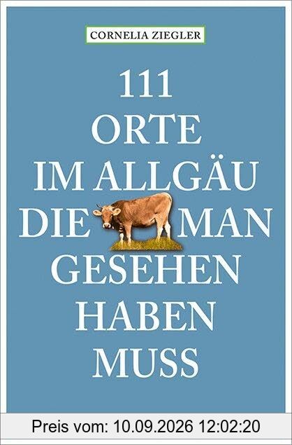 111 Orte im Allgäu, die man gesehen haben muss