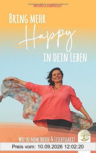 Bring mehr Happy in dein Leben - Wie du mehr Freude und Leichtigkeit in dein Leben bringst.