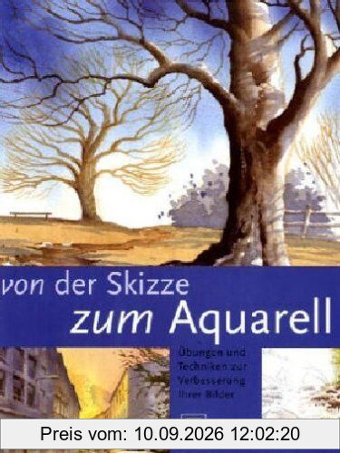 Von der Skizze zum Aquarell. Übungen und Techniken zur Verbesserung Ihrer Bilder