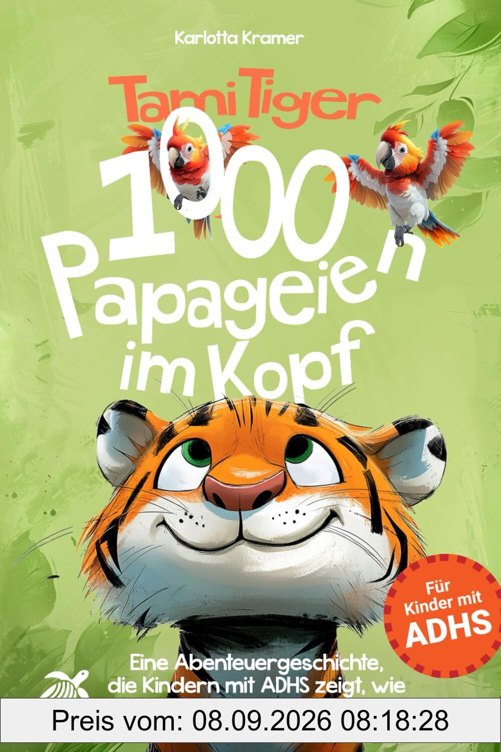 Tami Tiger 1000 Papageien im Kopf - Eine Abenteuergeschichte, die Kindern mit ADHS zeigt, wie wundervoll sie sind.