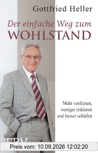 Der einfache Weg zum Wohlstand: Mehr verdienen, weniger riskieren und besser schlafen