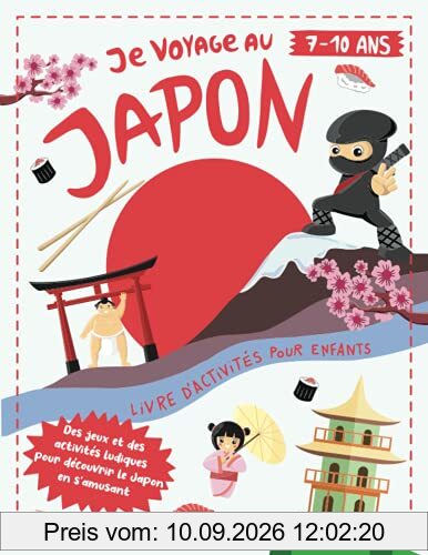 Je Voyage au Japon: Livre d'Activités pour Enfants de 7 à 10 ans | Des Jeux et des Activités Ludiques pour Découvrir la Culture Japonaise en s'amusant