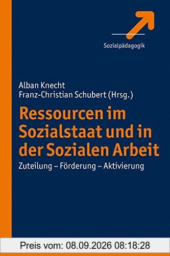 Ressourcen im Sozialstaat und in der Sozialen Arbeit: Zuteilung - Förderung - Aktivierung