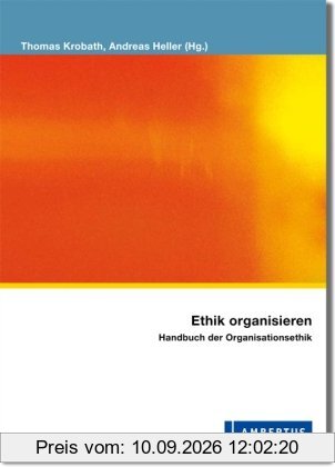 Ethik organisieren: Handbuch der Organisationsethik (PalliativCare und OrganisationsEthik)
