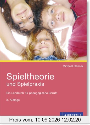 Spieltheorie und Spielpraxis: Ein Lehrbuch für pädagogische Berufe