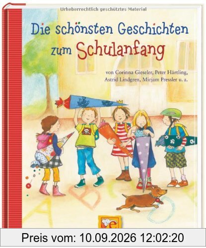 Die schönsten Geschichten zum Schulanfang: von Corinna Gieseler, Peter Härtling, Astrid Lindgren, Mirjam Pressler...