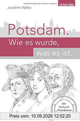 Potsdam. Wie es wurde, was es ist: Geschichte der Stadt in ZEHN Kapiteln