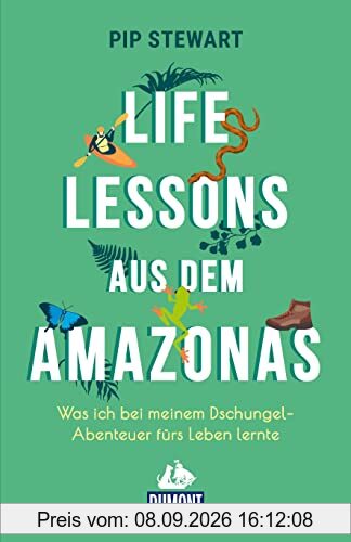 Life Lessons aus dem Amazonas: Was ich bei meinem Dschungel-Abenteuer fürs Leben lernte (DuMont Welt - Menschen - Reisen)
