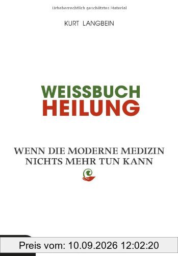 Weissbuch Heilung: Wenn die moderne Medizin nichts mehr tun kann