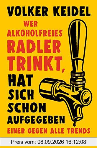 Wer alkoholfreies Radler trinkt, hat sich schon aufgegeben: Einer gegen alle Trends