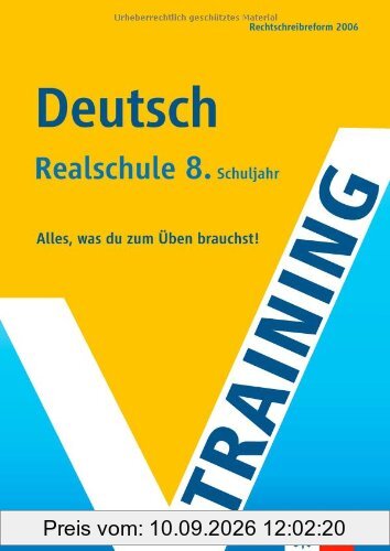 Training Deutsch. 8. Klasse Realschule: Alles, was du zum Üben brauchst. Rechtschreibreform 2006